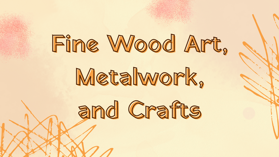 Fine Wood Art, Metalwork, and Crafts
